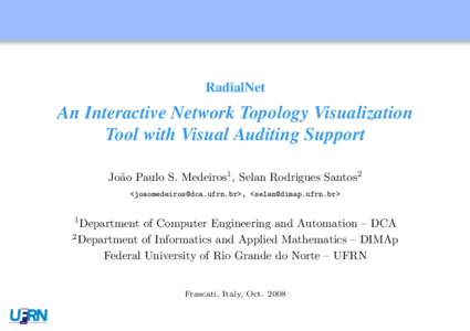 RadialNet  An Interactive Network Topology Visualization Tool with Visual Auditing Support Jo˜ao Paulo S. Medeiros1 , Selan Rodrigues Santos2 <joaomedeiros@dca.ufrn.br>, <selan@dimap.ufrn.br>