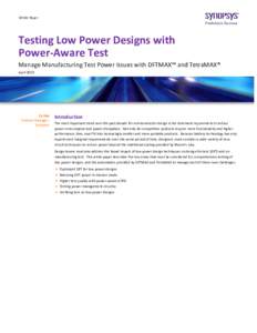 White Paper  Testing Low Power Designs with Power-Aware Test Manage Manufacturing Test Power Issues with DFTMAX™ and TetraMAX® April 2010