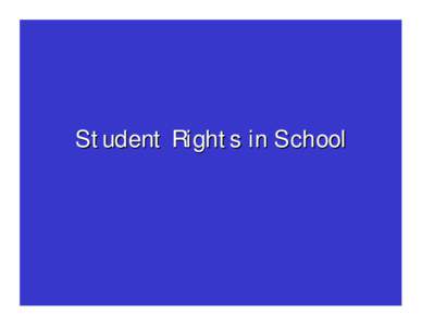 Student Rights in School  Student Rights in School • Students have the right to an equal education. They can not be discriminated against regardless of: race, ethnicity,