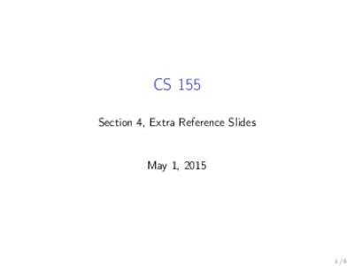 CS 155 Section 4, Extra Reference Slides May 1, 