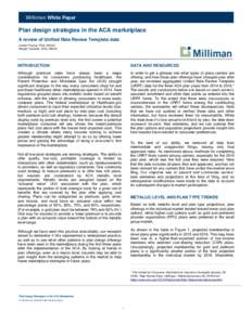 Milliman White Paper  Plan design strategies in the ACA marketplace A review of Unified Rate Review Template data Jordan Paulus, FSA, MAAA Abigail Caldwell, ASA, MAAA