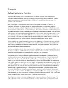 Transcript Defeating Cholera: Part One In January 1991 epidemic cholera appeared in Peru and quickly spread to other Latin American countries. Cholera has been an important problem for centuries in other parts of the wor