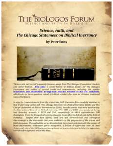 Science,	
  Faith,	
  and	
   The	
  Chicago	
  Statement	
  on	
  Biblical	
  Inerrancy	
   by	
  Peter	
  Enns	
   “Science	
  and	
  the	
  Sacred”	
  frequently	
  features	
  essays	
  from	
 
