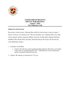 USM BOARD OF REGENTS SPECIAL BOR MEETING August 7, 2014 Via Conference Call Minutes for Closed Session Reconvene to closed session. Chairman Shea called the closed session to order on August 7,