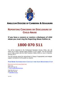 ANGLICAN DIOCESE OF CANBERRA & GOULBURN  REPORTING CONCERNS OR DISCLOSURE OF CHILD ABUSE If you have a concern or receive a disclosure of child abuse you must ring the Reporting Abuse Hotline on
