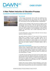 CASE STUDY  A New Patient Induction & Education Process GLASGOW & CLYDE ANTICOAGULATION SERVICE BACKGROUND In 2002 Glasgow Anticoagulation Service (GAS) was established with a