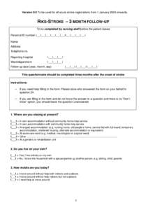 Version 9.0 To be used for all acute stroke registrations from 1 January 2009 onwards.  RIKS-STROKE – 3 MONTH FOLLOW-UP To be completed by nursing staff before the patient leaves Personal ID number I___I___I___I___I___