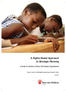 A Rights Based Approach to Strategic Planning A Guide for Southern African Civil Society Organisations Series: Tools for Child Rights Programming in Southern Africa May 2008