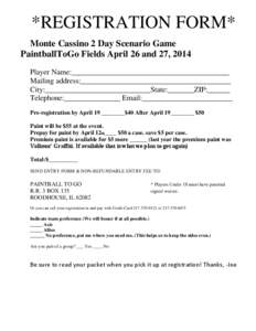 *REGISTRATION FORM* Monte Cassino 2 Day Scenario Game PaintballToGo Fields April 26 and 27, 2014 Player Name:__________________________________________ Mailing address:________________________________________ City:______