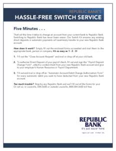 REPUBLIC BANK’S  HASSLE-FREE SWITCH SERVICE Five MinutesThat’s all the time it takes to change an account from your current bank to Republic Bank. Switching to Republic Bank has never been easier. Our Switch K