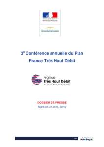3e Conférence annuelle du Plan France Très Haut Débit DOSSIER DE PRESSE Mardi 28 juin 2016, Bercy