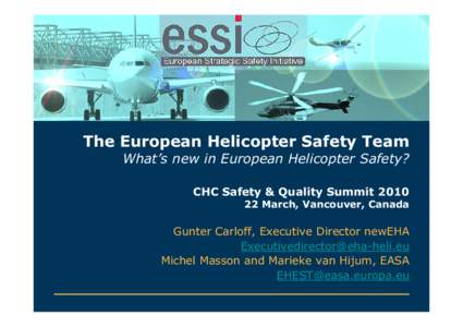 The European Helicopter Safety Team What’s new in European Helicopter Safety? CHC Safety & Quality SummitMarch, Vancouver, Canada  Gunter Carloff, Executive Director newEHA