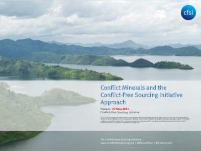 Conflict Minerals and the Conflict-Free Sourcing Initiative Approach Release:	
  	
  27	
  May	
  2011	
   Conﬂict-­‐Free	
  Sourcing	
  Ini3a3ve	
   	
  	
  