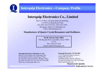 Interquip Electronics – Company Profile Interquip Electronics Co., Limited Flat A, 9th Floor, On Shing Industrial Building, 2-16 Wo Liu Hang Road, Fotan Tel: (Fax: (Homepage: http:/www.int