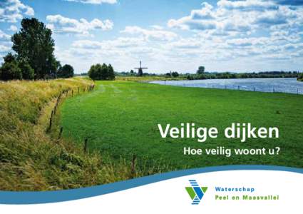 Veilige dijken Hoe veilig woont u? Wonen aan de Maas Veel mensen genieten van het wonen aan de Maas. Daar staat tegenover dat de Maas ook haar grillige en gevaarlijke