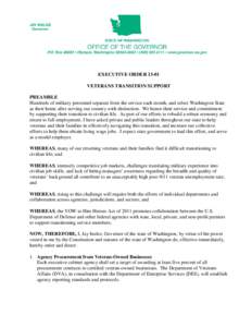 EXECUTIVE ORDER[removed]VETERANS TRANSITION SUPPORT PREAMBLE Hundreds of military personnel separate from the service each month, and select Washington State as their home after serving our country with distinction. We hon