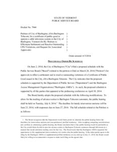 #7044 PROCEDURAL ORDER RE SCHEDULE STATE OF VERMONT PUBLIC SERVICE BOARD Docket No[removed]Petition of City of Burlington, d/b/a Burlington Telecom, for a certificate of public good to