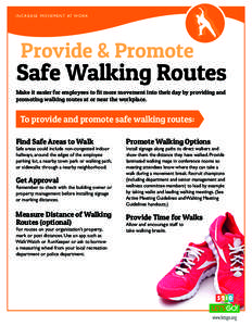 I N C R E A S E M OV E M E N T AT WO R K  Provide & Promote Safe Walking Routes Make it easier for employees to fit more movement into their day by providing and