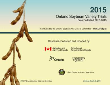 2015 Ontario Soybean Variety Trials Data CollectedConducted by the Ontario Soybean And Canola Committee • www.GoSoy.ca  Research conducted and reported by: