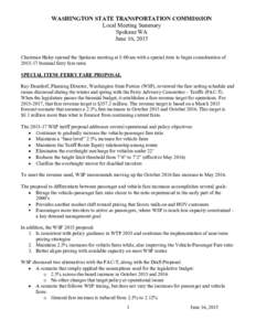 WASHINGTON STATE TRANSPORTATION COMMISSION Local Meeting Summary Spokane WA June 16, 2015 Chairman Haley opened the Spokane meeting at 8:00 am with a special item to begin consideration ofbiennial ferry fare rat