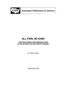 ALL PAIN, NO GAIN: RESTRUCTURING AND DEREGULATION IN THE INTERSTATE ELECTRICITY MARKET Dr. Mark Cooper