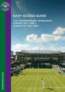 EASY ACCESS GUIDE  WIMBLEDON.COM THE CHAMPIONSHIPS, WIMBLEDON MONDAY 29TH JUNE —