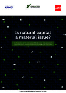 Is natural capital a material issue? An evaluation of the relevance of biodiversity and ecosystem services to accountancy professionals and the private sector  A report from ACCA, Fauna & Flora International and KPMG