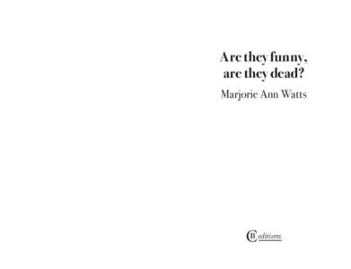 Are they funny, are they dead? Marjorie Ann Watts Cb editions
