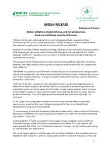 MEDIA RELEASE Embargoed: 26 August Biofuel initiatives should enhance, and not compromise, food and nutritional security of the poor “We can link the poor and marginal farmers with the global biofuels revolution withou