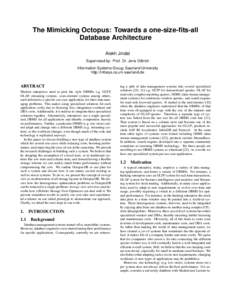 The Mimicking Octopus: Towards a one-size-fits-all Database Architecture Alekh Jindal Supervised by: Prof. Dr. Jens Dittrich Information Systems Group, Saarland University http://infosys.cs.uni-saarland.de