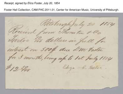 Receipt, signed by Eliza Foster, July 20, 1854 Foster Hall Collection, CAM.FHC[removed], Center for American Music, University of Pittsburgh. Receipt, signed by Eliza Foster, July 20, 1854 Foster Hall Collection, CAM.FHC