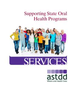 Supporting State Oral Health Programs SERVICES  ASTDD — the Association of State and Territorial Dental Directors