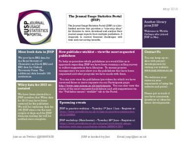 May 2016 The Journal Usage Statistics Portal (JUSP) The Journal Usage Statistics Portal (JUSP) is a Jiscfunded service that provides a “one-stop shop” for libraries to view, download and analyse their journal usage r