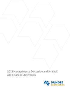 2013 Management’s Discussion and Analysis and Financial Statements DUNDEE CORPORATION Management’s Discussion and Analysis Dundee Corporation (the “Corporation” or “Dundee Corporation”) is a Canadian indepen