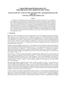 Logical Differential Prediction Bayes Net, improving breast cancer diagnosis for older women Houssam Nassif, MS1 , Yirong Wu, PhD1 , David Page, PhD1 , and Elizabeth Burnside, MD, MPH, MS1 1 University of Wisconsin, Madi