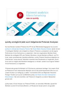 quintly ermöglicht jetzt auch tiefgehende Pinterest Analysen Nur drei Wochen nachdem Pinterest ihre API für die Öffentlichkeit freigegeben hat, launcht quintly ein umfassendes Analytics Produkt. Der Social Media Analy