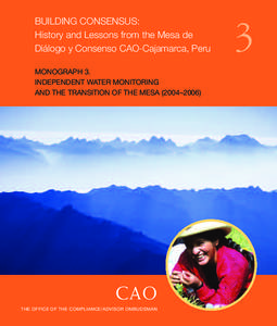 BUILDING CONSENSUS: History and Lessons from the Mesa de Diálogo y Consenso CAO-Cajamarca, Peru MONOGRAPH 3. INDEPENDENT WATER MONITORING AND THE TRANSITION OF THE MESA (2004–2006)