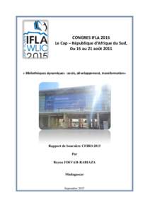 CONGRES IFLA 2015 Le Cap – République d’Afrique du Sud, Du 15 au 21 août 2011 « Bibliothèques dynamiques : accès, développement, transformation»