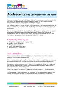 Adolescents who use violence in the home As a mother or carer, you may find that your child starts to use violence or abuse to intimidate and control you, and perhaps other family members as well. It’s gone beyond ‘n