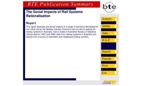 BTE Publication Summary The Social Impacts of Rail Systems Rationalisation Subject Report This report assesses the social impacts of a range of scenarios developed for