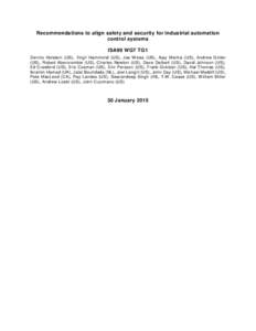 Recommendations to align safety and security for industrial automation control systems ISA99 WG7 TG1 Dennis Holstein (US), Virgil Hammond (US), Joe Weiss (US), Ajay Mishra (US), Andrew Ginter (US), Robert Abercrombie (US