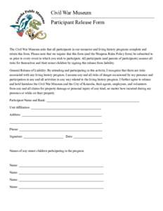 Civil War Museum Participant Release Form The Civil War Museum asks that all participants in our reenactor and living history programs complete and return this form. Please note that we require that this form (and the We
