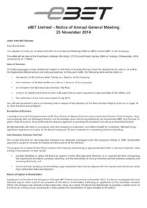eBET Limited – Notice of Annual General Meeting 25 November 2014 Letter from the Chairman Dear Shareholder I am pleased to invite you to attend the 2014 Annual General Meeting (AGM) of eBET Limited (eBET or the Company