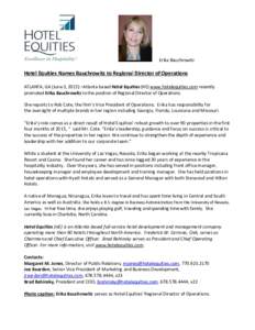 Erika Bauchrowitz  Hotel Equities Names Bauchrowitz to Regional Director of Operations ATLANTA, GA (June 3, 2015) –Atlanta-based Hotel Equities (HE) www.hotelequities.com recently promoted Erika Bauchrowitz to the posi