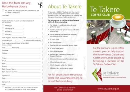 Drop this form into any Horowhenua Library. 	 Yes, please sign me up to become a member of the Te Takere Coffee Club. I (full name)