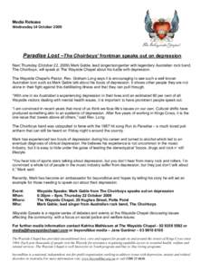 Media Release Wednesday	
  14	
  October	
  2009 Paradise Lost –The Choirboys’ frontman speaks out on depression Next Thursday (October 22, 2009) Mark Gable, lead singer/songwriter with legendary Australian rock b