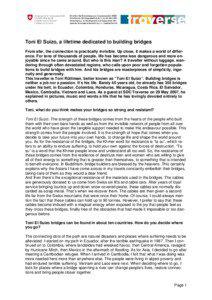Toni El Suizo, a lifetime dedicated to building bridges From afar, the connection is practically invisible. Up close, it makes a world of difference. For tens of thousands of people, life has become less dangerous and more enjoyable since he came around. But who is this man? A traveller without luggage, wandering through often devastated regions, who calls upon poor and forgotten populations to build bridges with him. And his bridges are masterpieces of simplicity, ingenuity and generosity. This traveller is Toni Rüttiman, better known as “Toni El Suizo”. Building bridges is