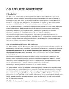 OSI AFFILIATE AGREEMENT Introduction The Open Source Initiative (OSI) was chartered in the late 1990s to advance the ideals of open source development and raise awareness and adoption of open source software. Today, the 