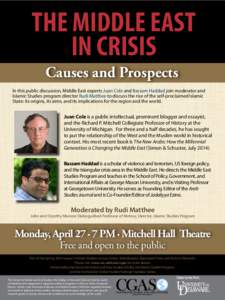 THE MIDDLE EAST IN CRISIS Causes and Prospects In this public discussion, Middle East experts Juan Cole and Bassam Haddad join moderator and Islamic Studies program director Rudi Matthee to discuss the rise of the self-p