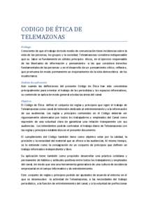 CODIGO DE ÉTICA DE TELEMAZONAS Prólogo Consciente de que el trabajo de todo medio de comunicación tiene incidencias sobre la vida de las personas, los grupos y la sociedad, Teleamazonas considera indispensable